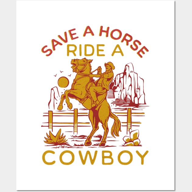 Cowboy - Funny Cowboy Jokes - Save A Horse Ride A Cowboy Wall Art by alcoshirts